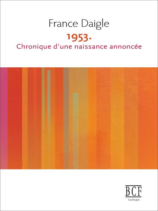 Title details for 1953. Chronique d'une naissance annoncée by France Daigle - Available
